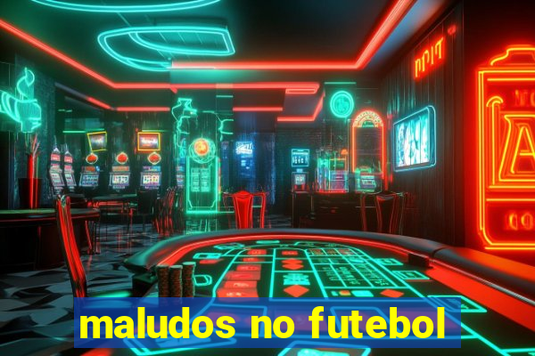 maludos no futebol